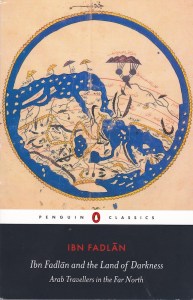 Ibn Fadlan and the Land of Darkness Arab Travellers in the Far North - Ibn Fadlan